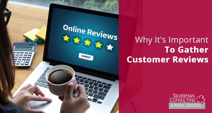 Why It's Important To Gather Customer Reviews | Silverman Consulting | Store Closing & Retirement Sales Events