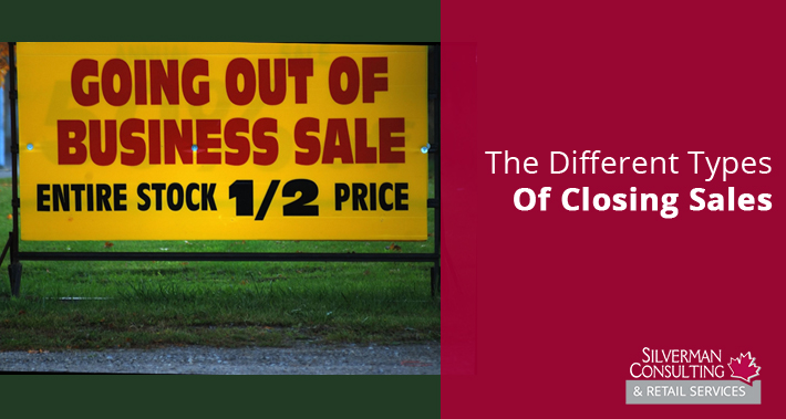 The Different Types Of Closing Sales | Silverman Consulting | Store Closing & Retirement Sales Events