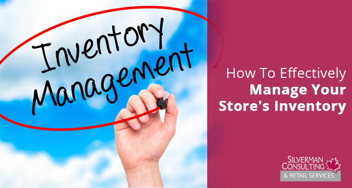 How To Effectively Manage Your Store's Inventory | Silverman Consulting | Store Closing & Retirement Sales Events