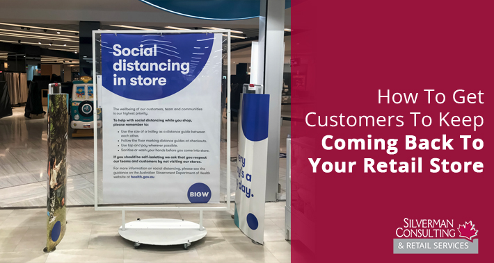 How To Get Customers To Keep Coming Back To Your Retail Store | Silverman Consulting | Store Closing & Retirement Sales Events