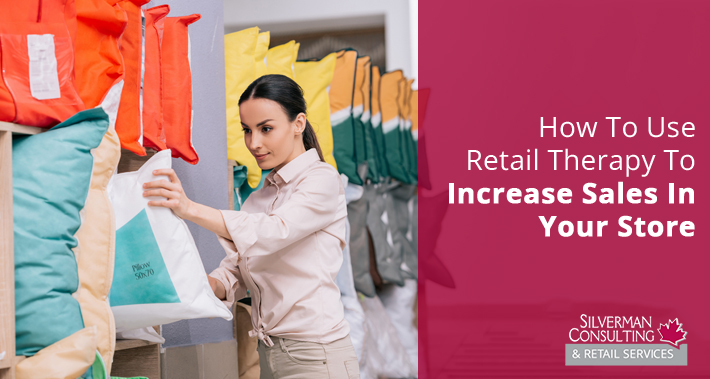 How To Use Retail Therapy To Increase Sales In Your Store | Silverman Consulting | Store Closing & Retirement Sales Events