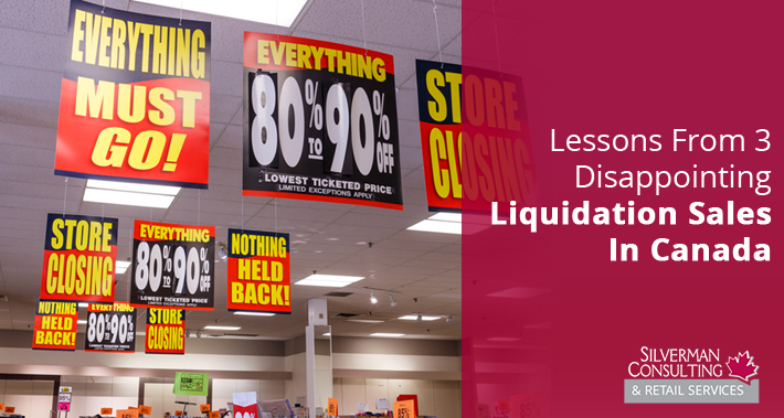 Lessons From 3 Major Retail Liquidation Sales In Canada | Silverman Canada Retail Sales Consultants Going Out Of Business Sale Retirement Sale Store Moving Store Closing Sale Consultants