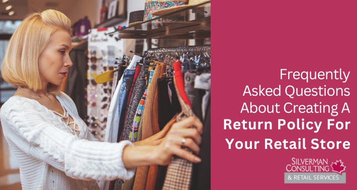 Frequently Asked Questions About Creating A Return Policy For Your Retail Store | Silverman Consulting & Retail Services | Retail Sales Consultants Going Out Of Business Sale Retirement Sale Store Moving Store Closing Sale Consultants