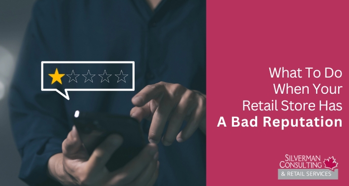 What To Do When Your Retail Store Has A Bad Reputation | Silverman Consulting & Retail Services | Retail Sales Consultants Going Out Of Business Sale Retirement Sale Store Moving Store Closing Sale Consultants
