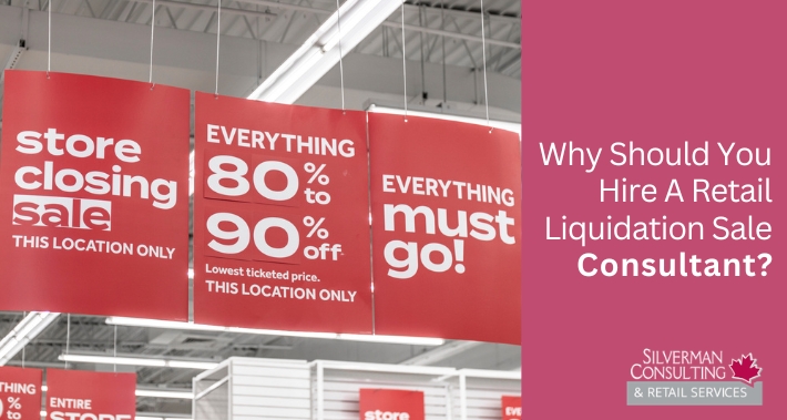 Why Should You Hire A Retail Liquidation Sale Consultant? | Silverman Consulting & Retail Services | Retail Sales Consultants Going Out Of Business Sale Retirement Sale Store Moving Store Closing Sale Consultants
